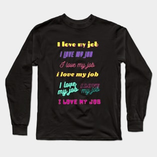 i love my job, various fun fonts Long Sleeve T-Shirt